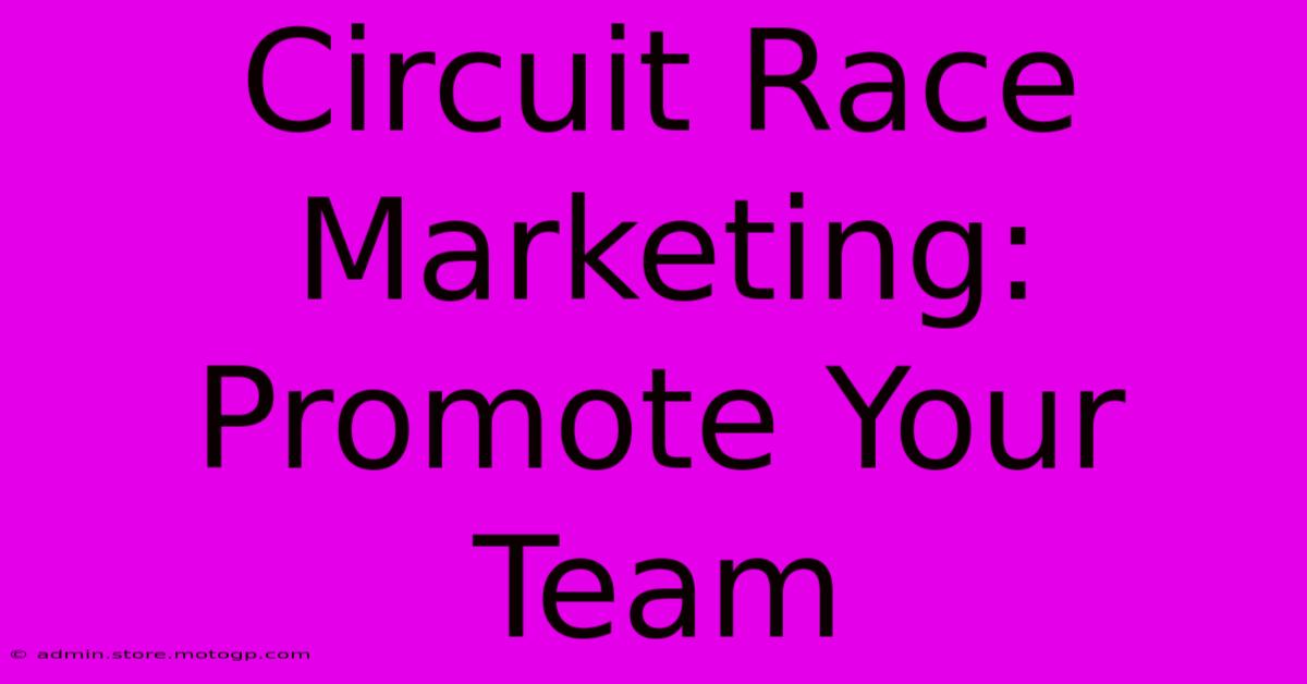 Circuit Race Marketing: Promote Your Team