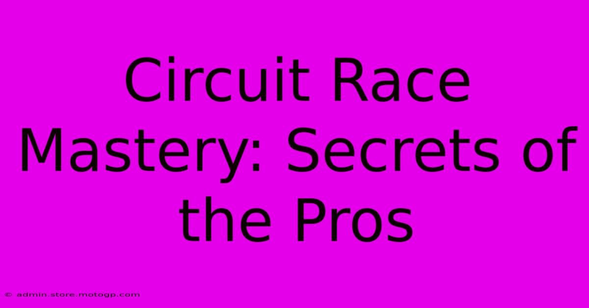 Circuit Race Mastery: Secrets Of The Pros