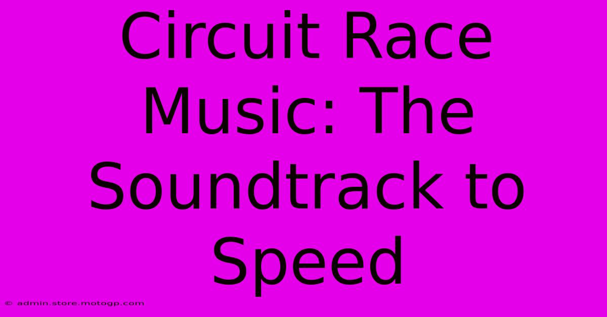 Circuit Race Music: The Soundtrack To Speed