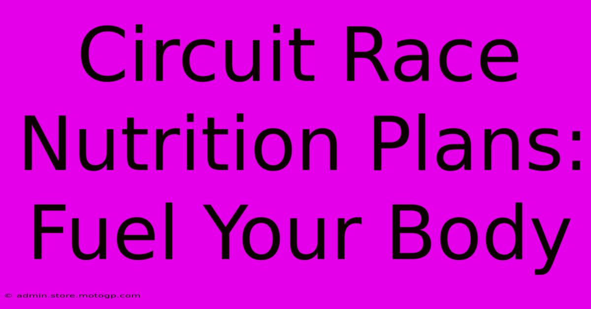 Circuit Race Nutrition Plans: Fuel Your Body