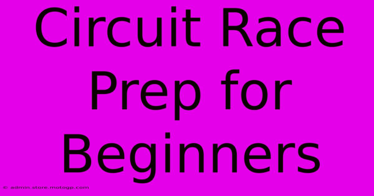 Circuit Race Prep For Beginners