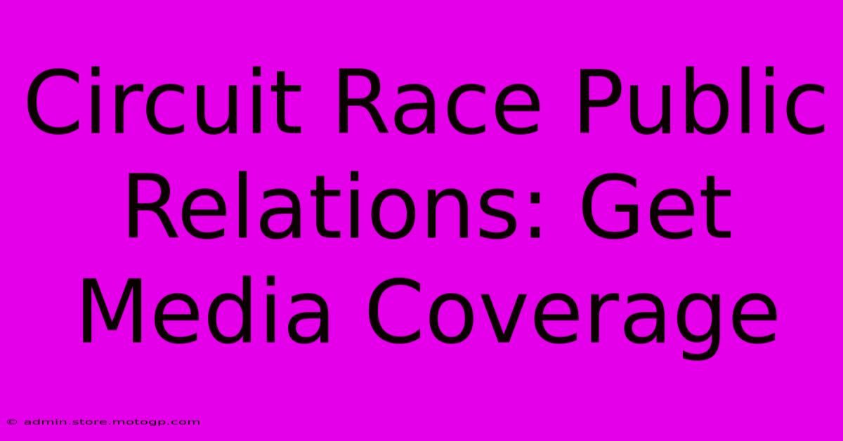 Circuit Race Public Relations: Get Media Coverage