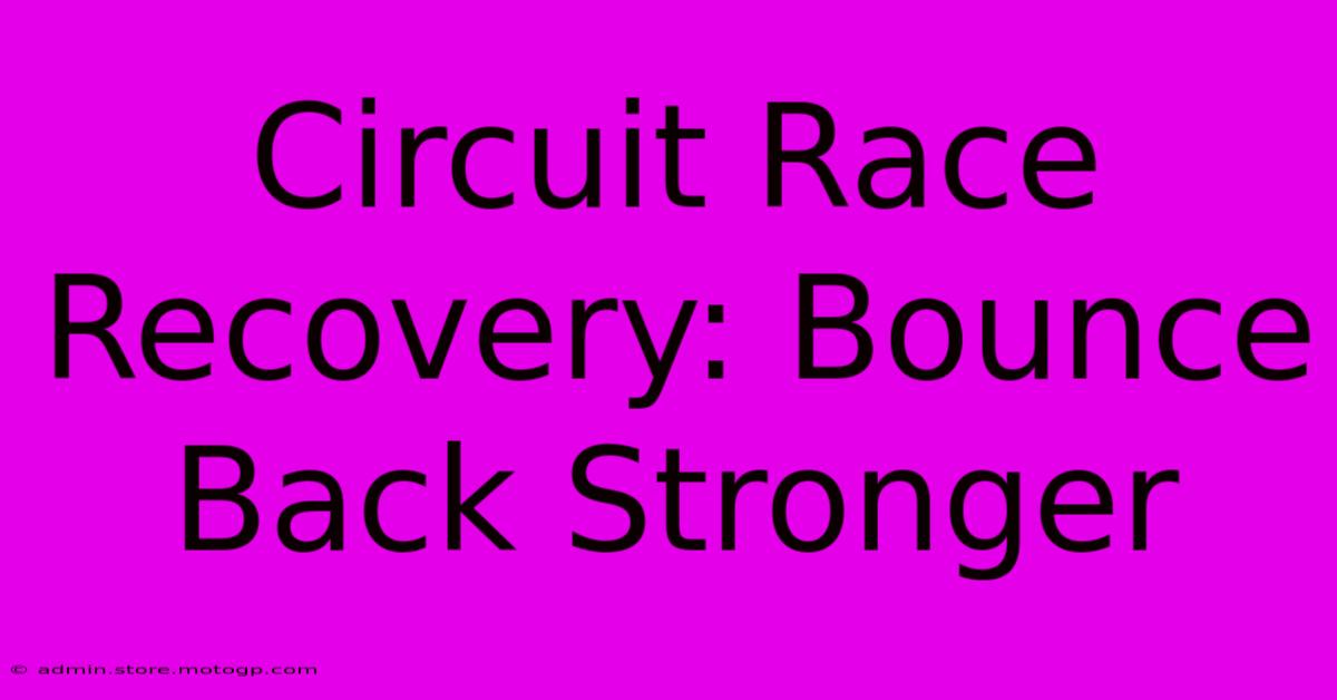 Circuit Race Recovery: Bounce Back Stronger