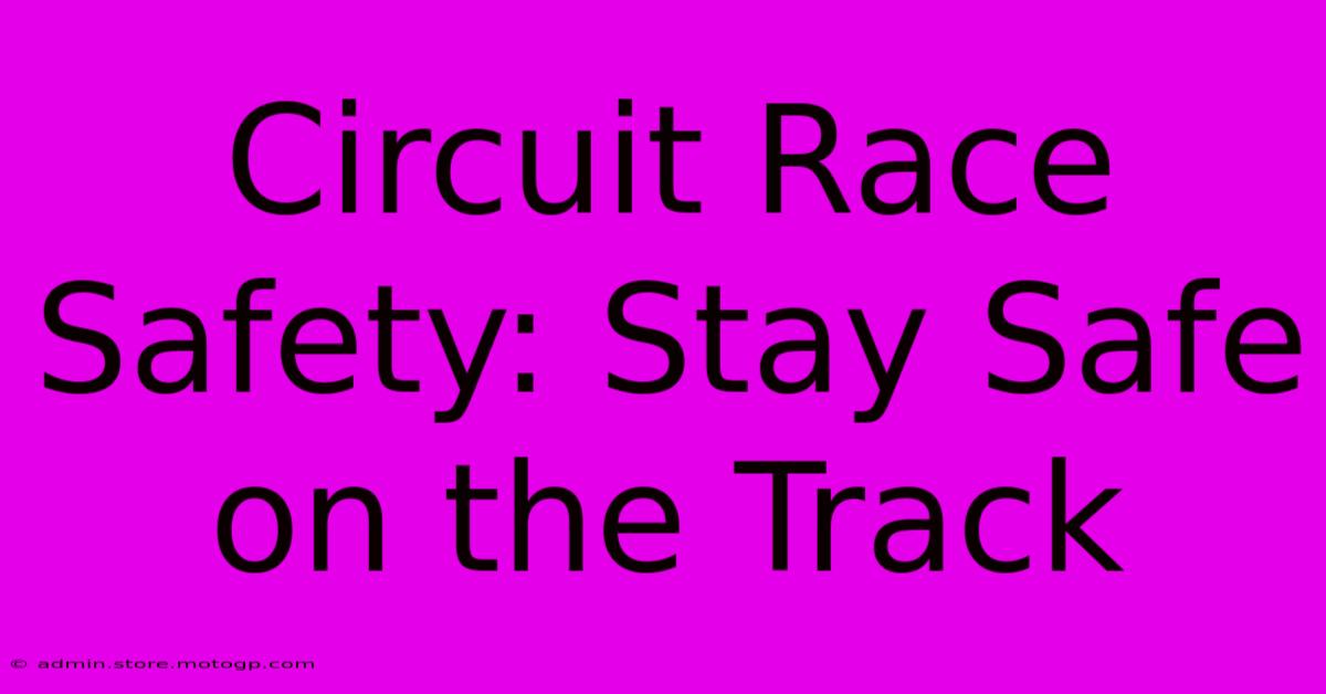 Circuit Race Safety: Stay Safe On The Track