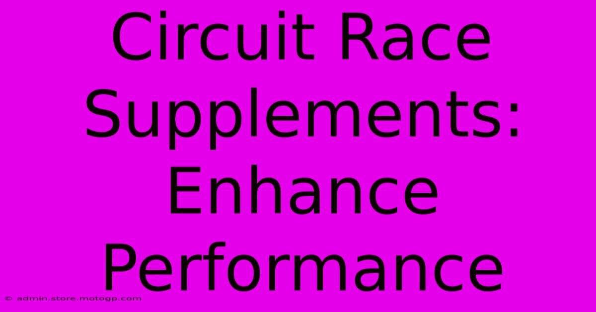 Circuit Race Supplements: Enhance Performance