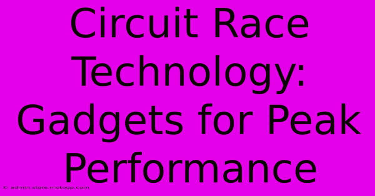 Circuit Race Technology: Gadgets For Peak Performance