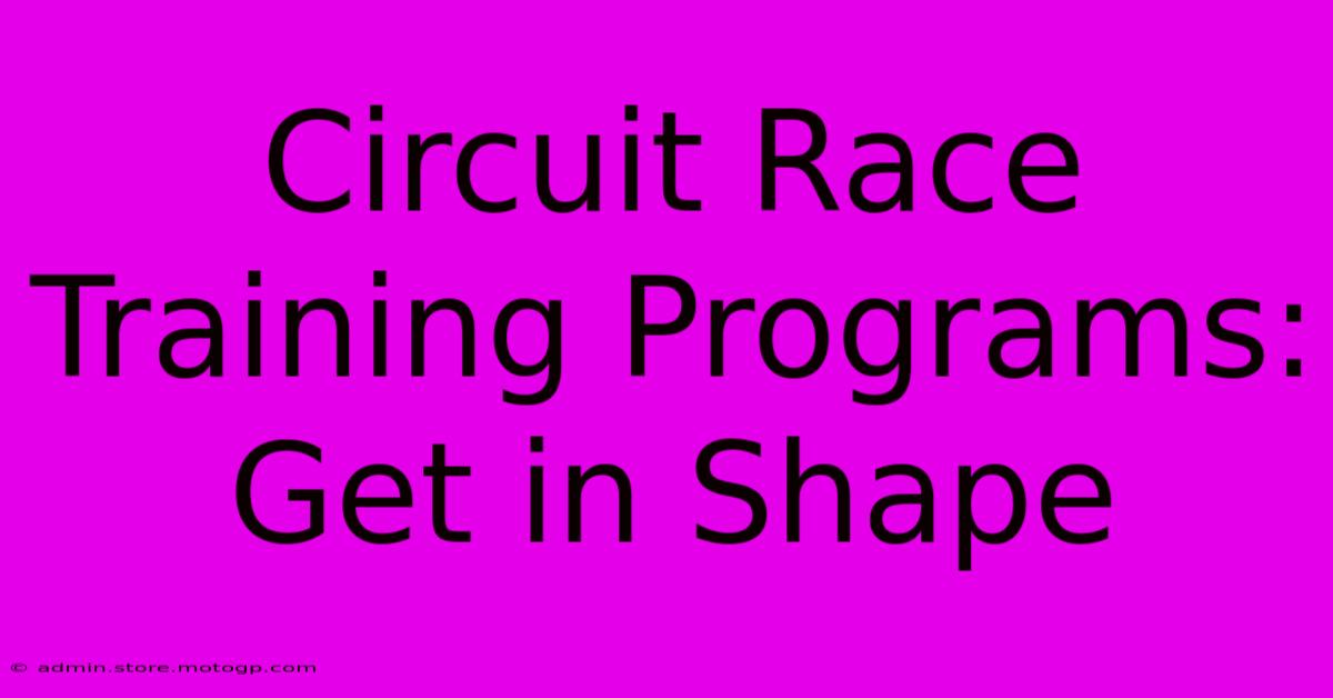 Circuit Race Training Programs: Get In Shape