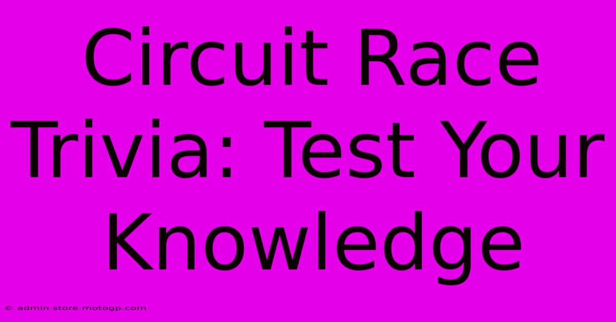 Circuit Race Trivia: Test Your Knowledge