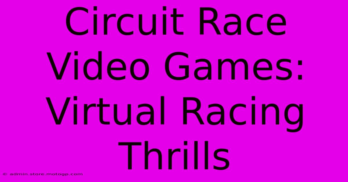 Circuit Race Video Games: Virtual Racing Thrills