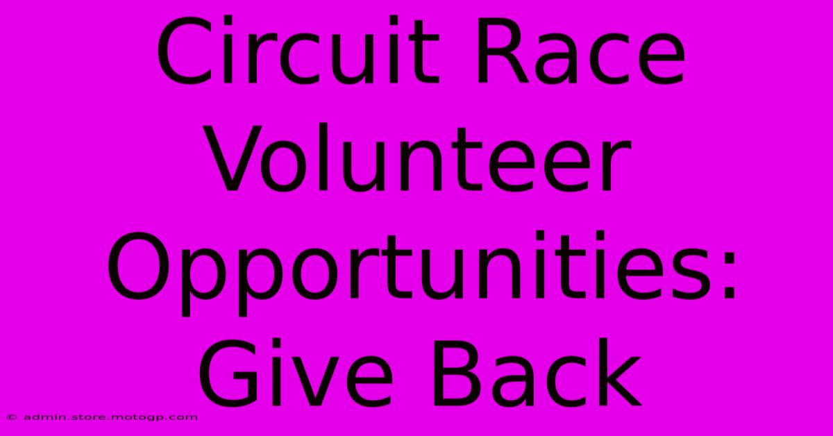 Circuit Race Volunteer Opportunities: Give Back