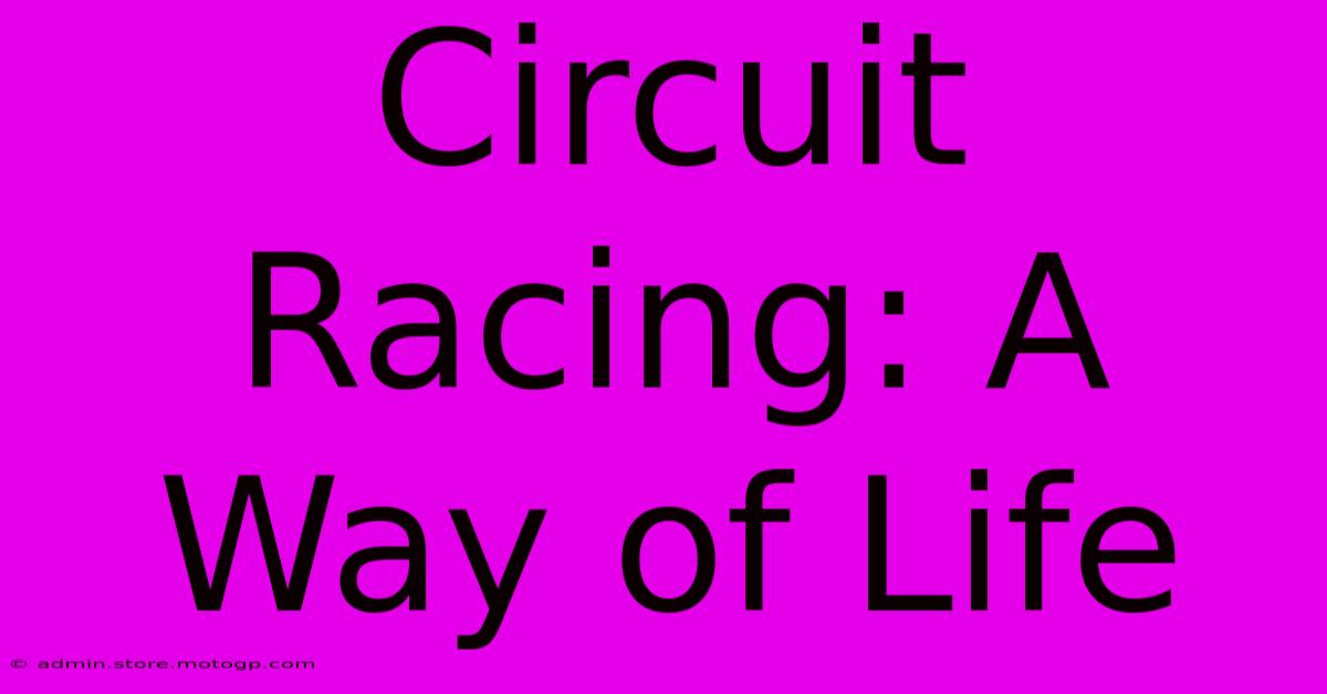 Circuit Racing: A Way Of Life