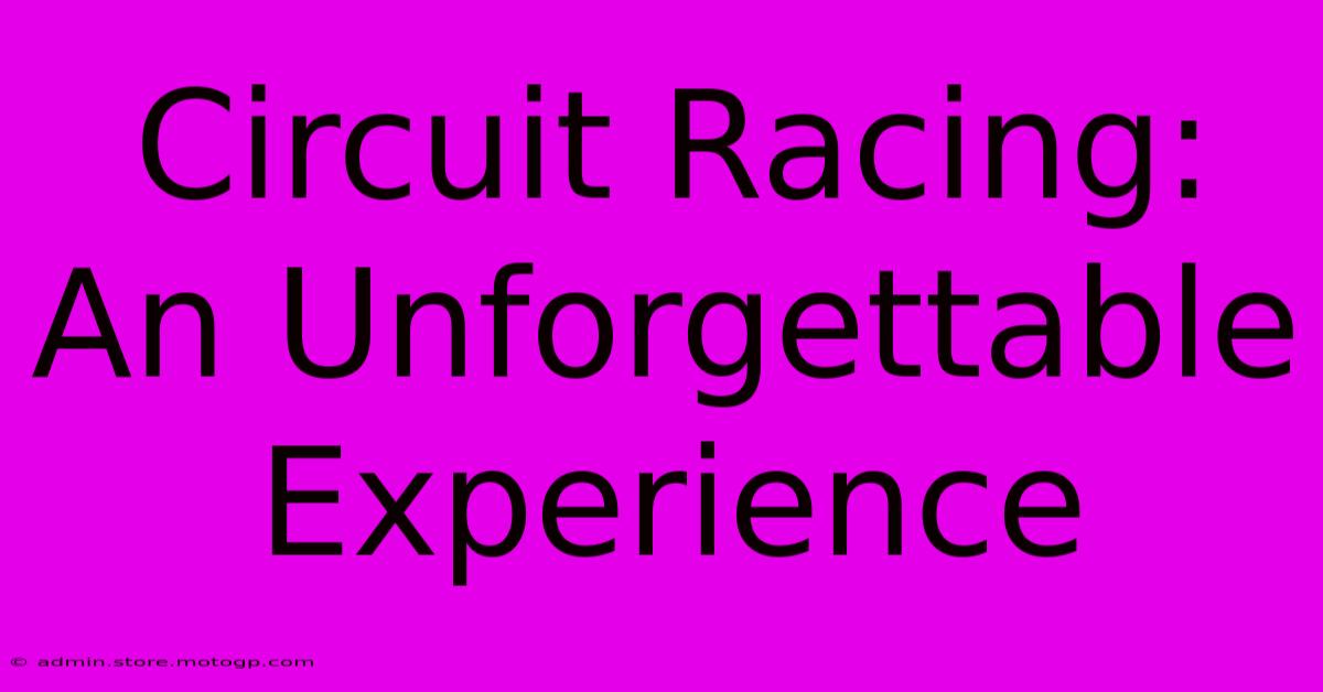 Circuit Racing: An Unforgettable Experience