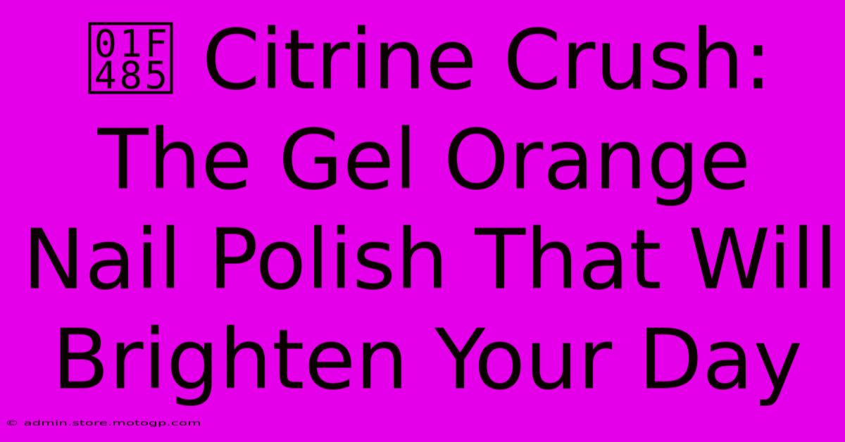 💅 Citrine Crush: The Gel Orange Nail Polish That Will Brighten Your Day