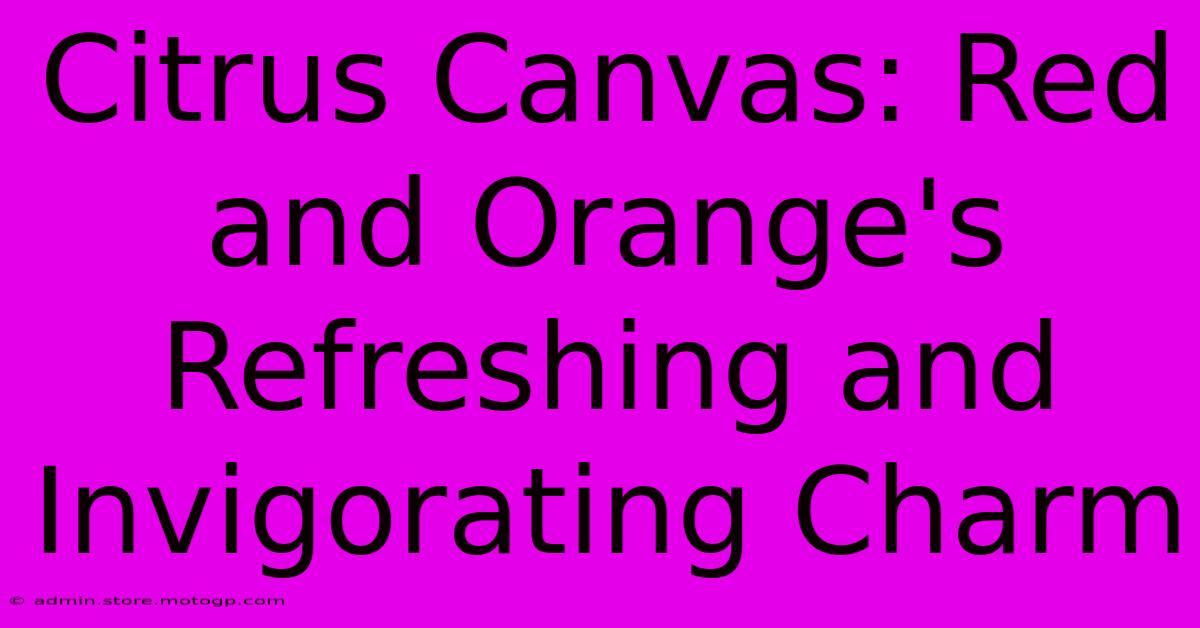 Citrus Canvas: Red And Orange's Refreshing And Invigorating Charm