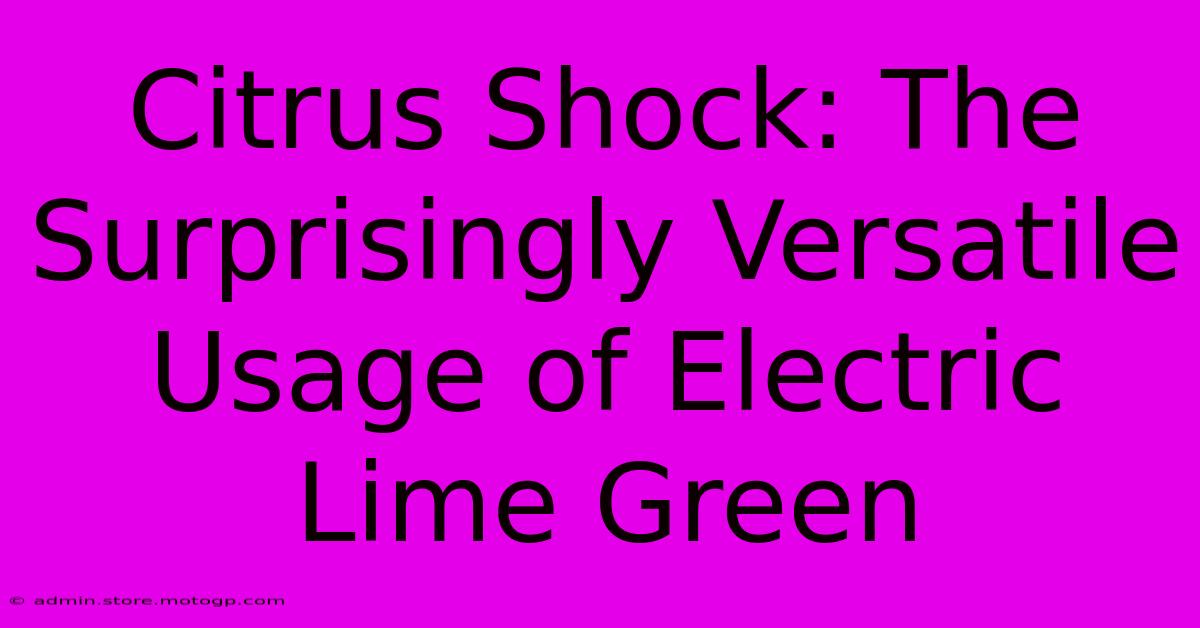 Citrus Shock: The Surprisingly Versatile Usage Of Electric Lime Green