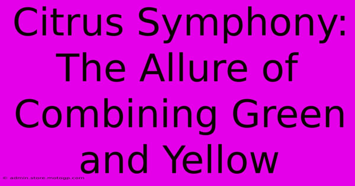 Citrus Symphony: The Allure Of Combining Green And Yellow