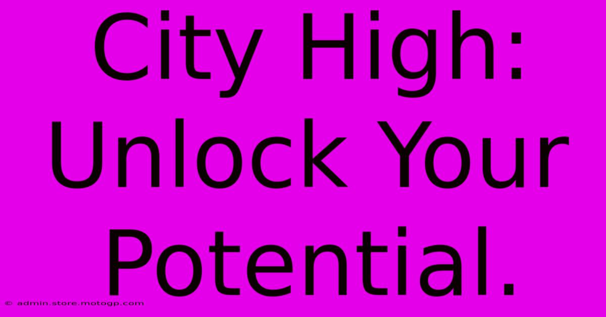 City High: Unlock Your Potential.