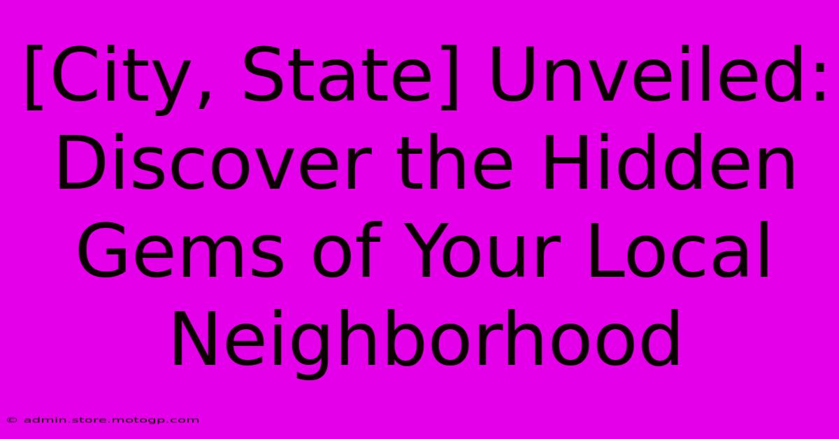 [City, State] Unveiled: Discover The Hidden Gems Of Your Local Neighborhood