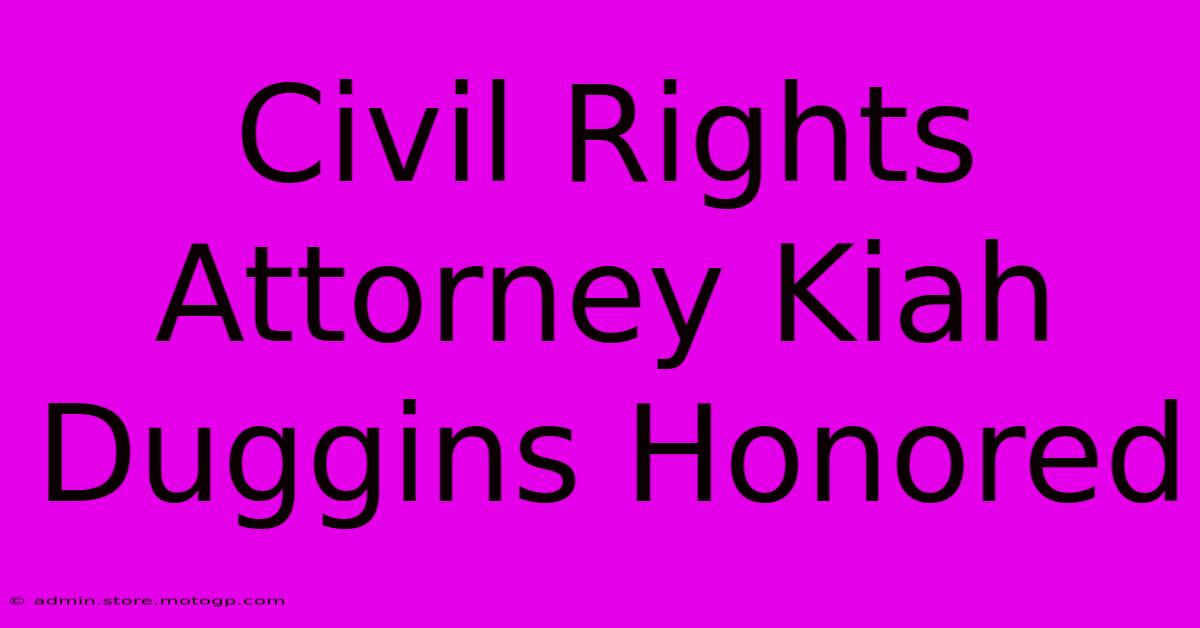 Civil Rights Attorney Kiah Duggins Honored