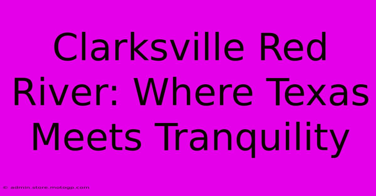 Clarksville Red River: Where Texas Meets Tranquility