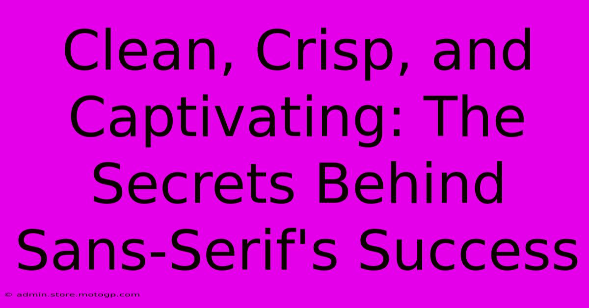 Clean, Crisp, And Captivating: The Secrets Behind Sans-Serif's Success