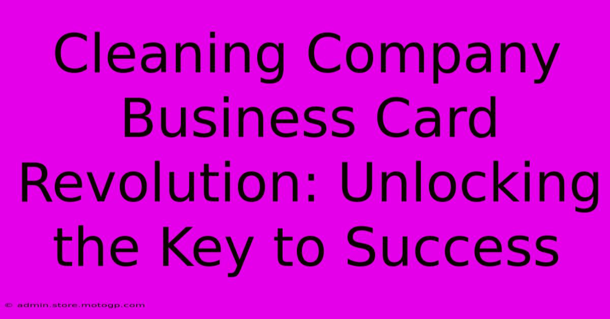 Cleaning Company Business Card Revolution: Unlocking The Key To Success