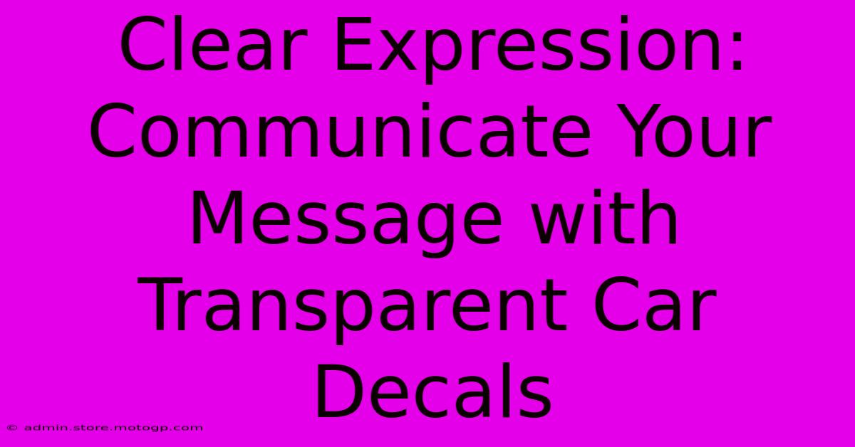 Clear Expression: Communicate Your Message With Transparent Car Decals