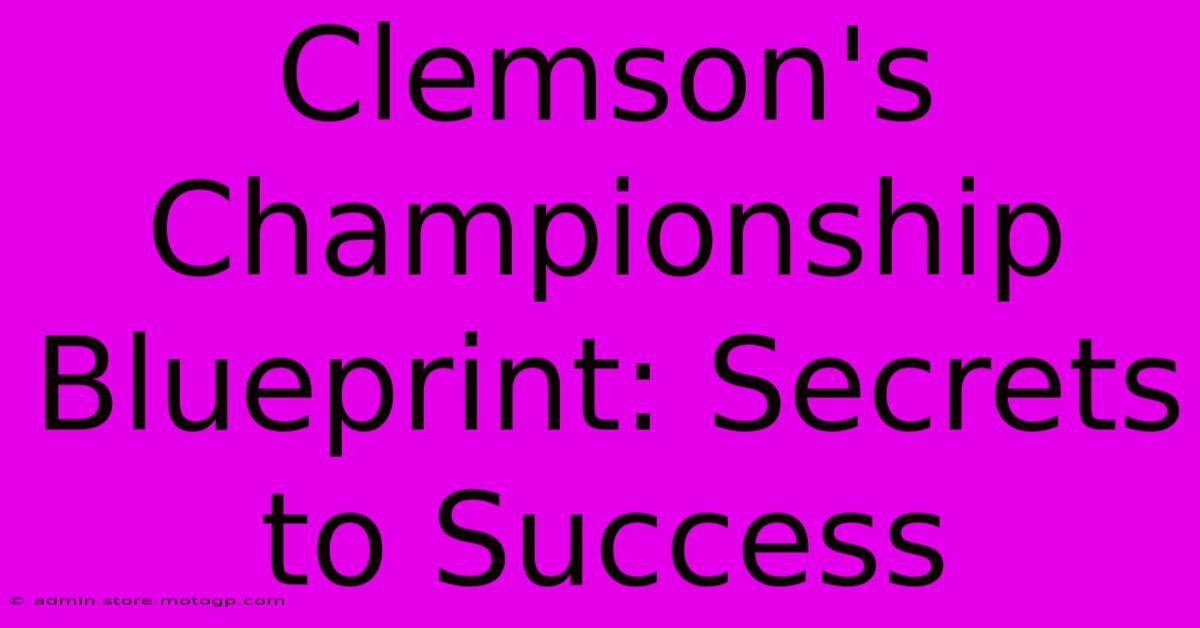 Clemson's Championship Blueprint: Secrets To Success