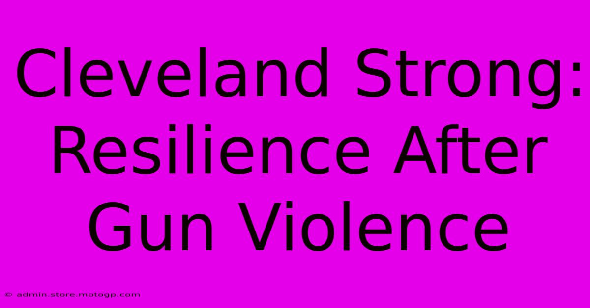 Cleveland Strong: Resilience After Gun Violence