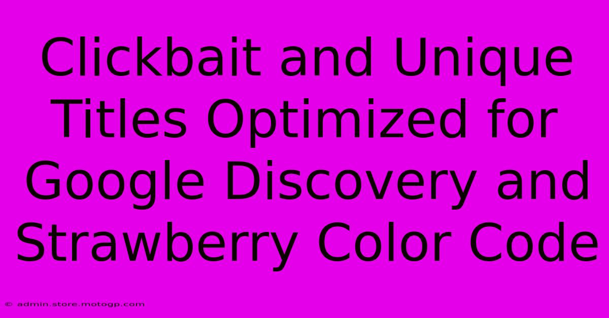 Clickbait And Unique Titles Optimized For Google Discovery And Strawberry Color Code