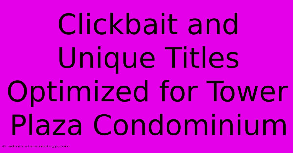 Clickbait And Unique Titles Optimized For Tower Plaza Condominium