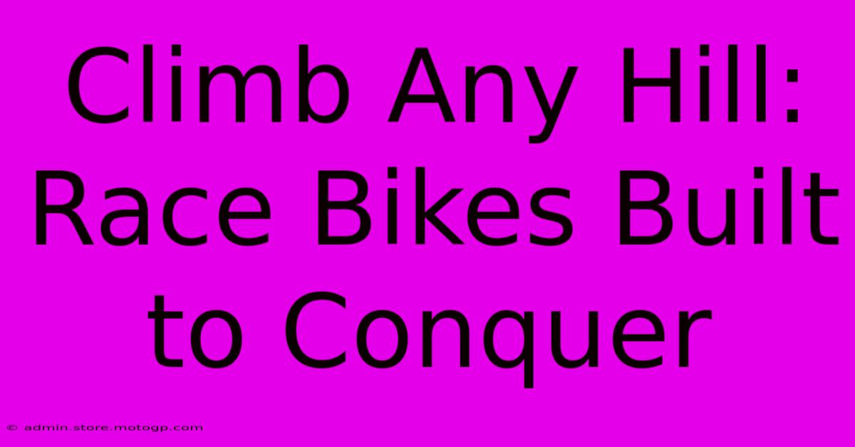 Climb Any Hill: Race Bikes Built To Conquer