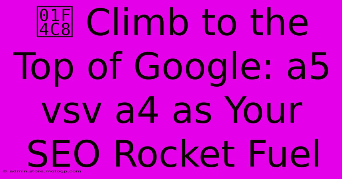 📈 Climb To The Top Of Google: A5 Vsv A4 As Your SEO Rocket Fuel