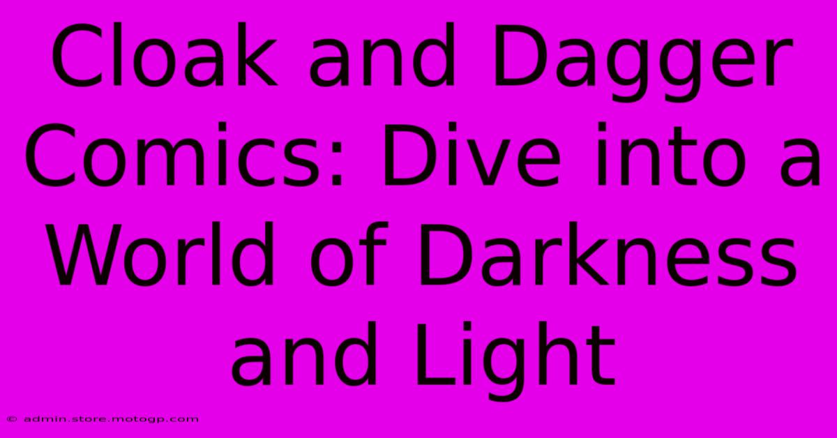 Cloak And Dagger Comics: Dive Into A World Of Darkness And Light