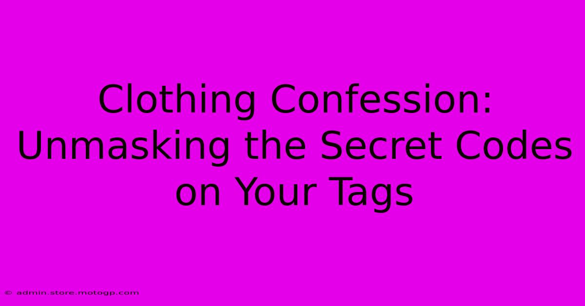 Clothing Confession: Unmasking The Secret Codes On Your Tags