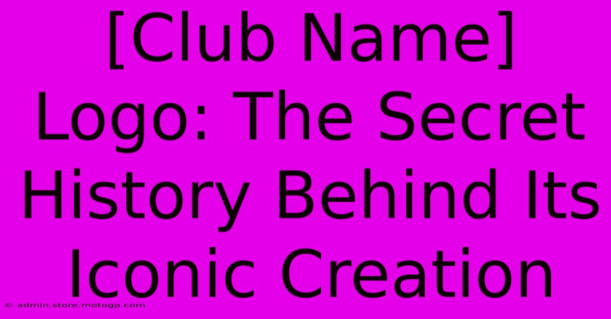 [Club Name] Logo: The Secret History Behind Its Iconic Creation