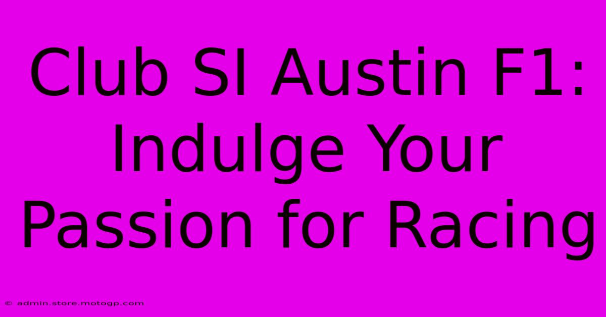 Club SI Austin F1: Indulge Your Passion For Racing