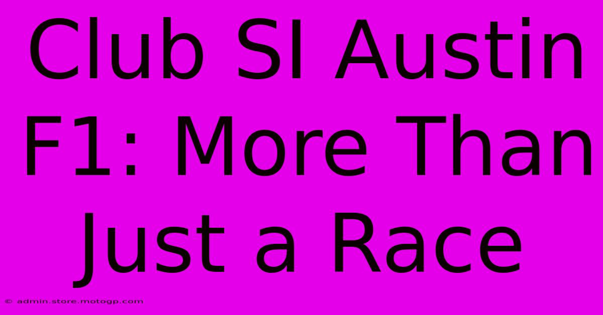 Club SI Austin F1: More Than Just A Race