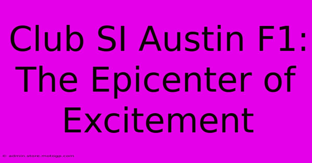 Club SI Austin F1: The Epicenter Of Excitement