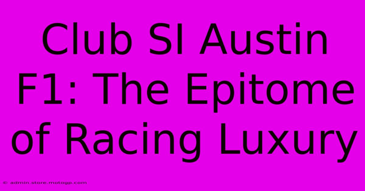 Club SI Austin F1: The Epitome Of Racing Luxury