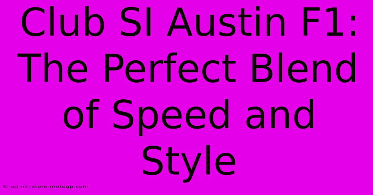 Club SI Austin F1: The Perfect Blend Of Speed And Style