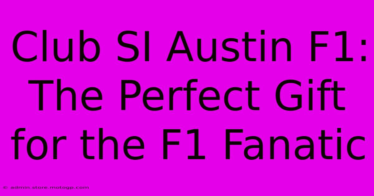 Club SI Austin F1: The Perfect Gift For The F1 Fanatic