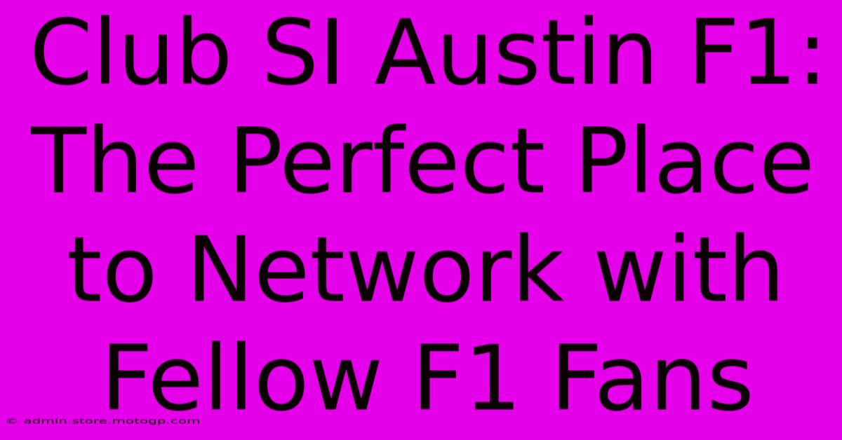 Club SI Austin F1: The Perfect Place To Network With Fellow F1 Fans