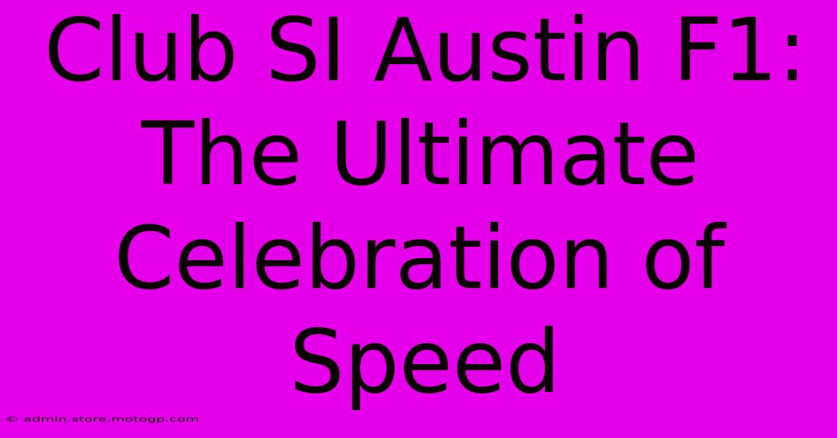 Club SI Austin F1: The Ultimate Celebration Of Speed