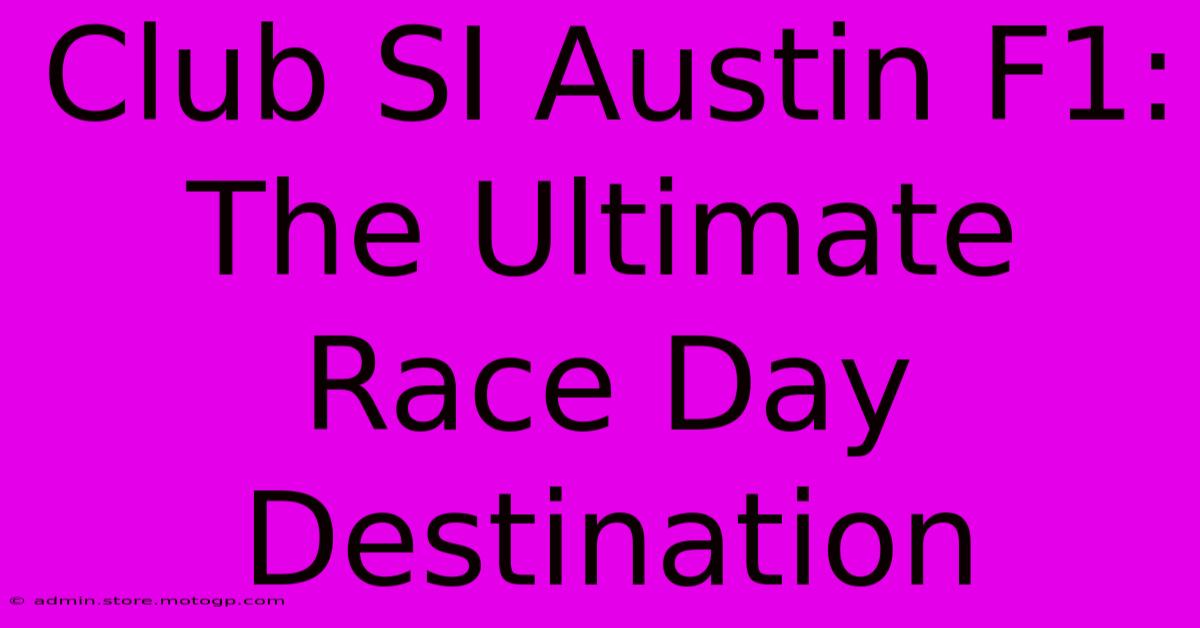 Club SI Austin F1: The Ultimate Race Day Destination