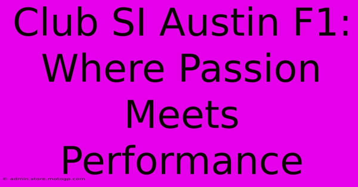 Club SI Austin F1: Where Passion Meets Performance