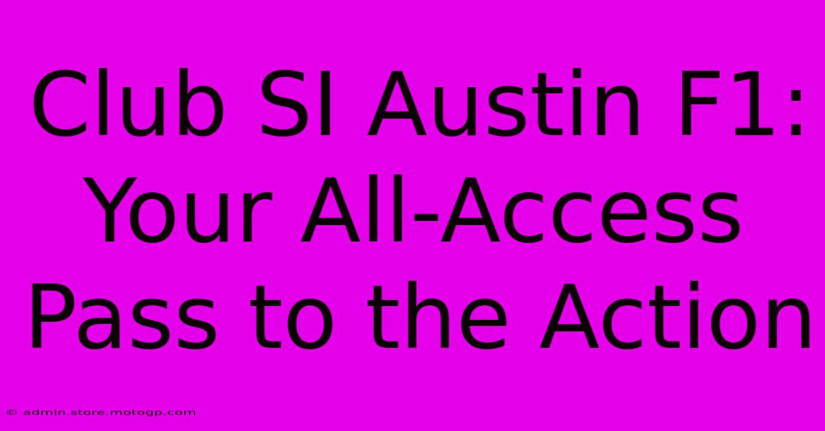 Club SI Austin F1: Your All-Access Pass To The Action