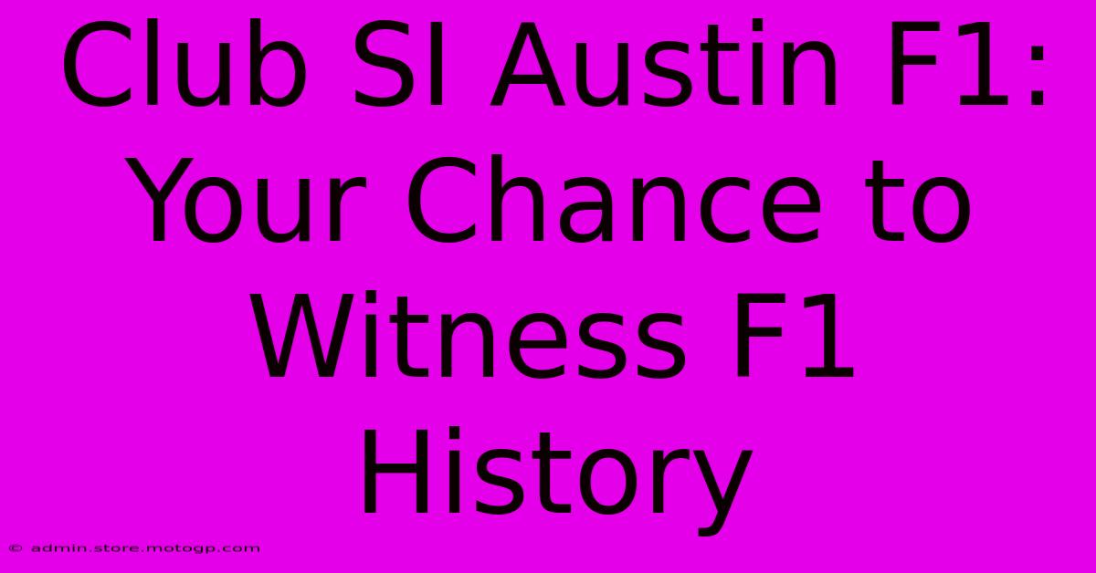 Club SI Austin F1: Your Chance To Witness F1 History