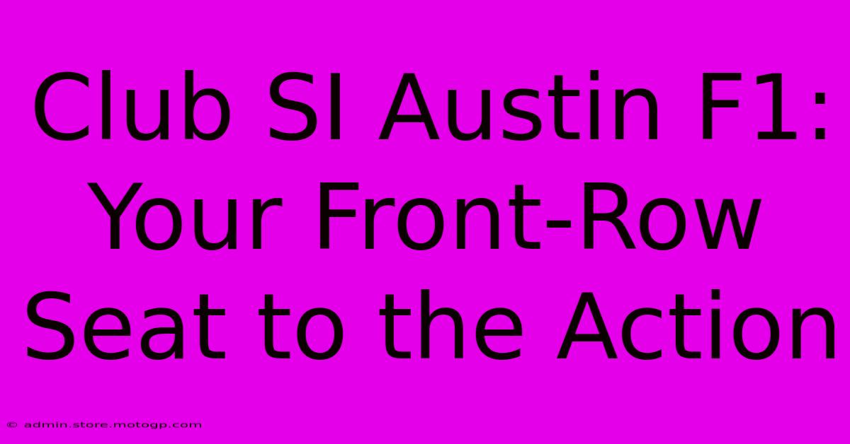 Club SI Austin F1: Your Front-Row Seat To The Action