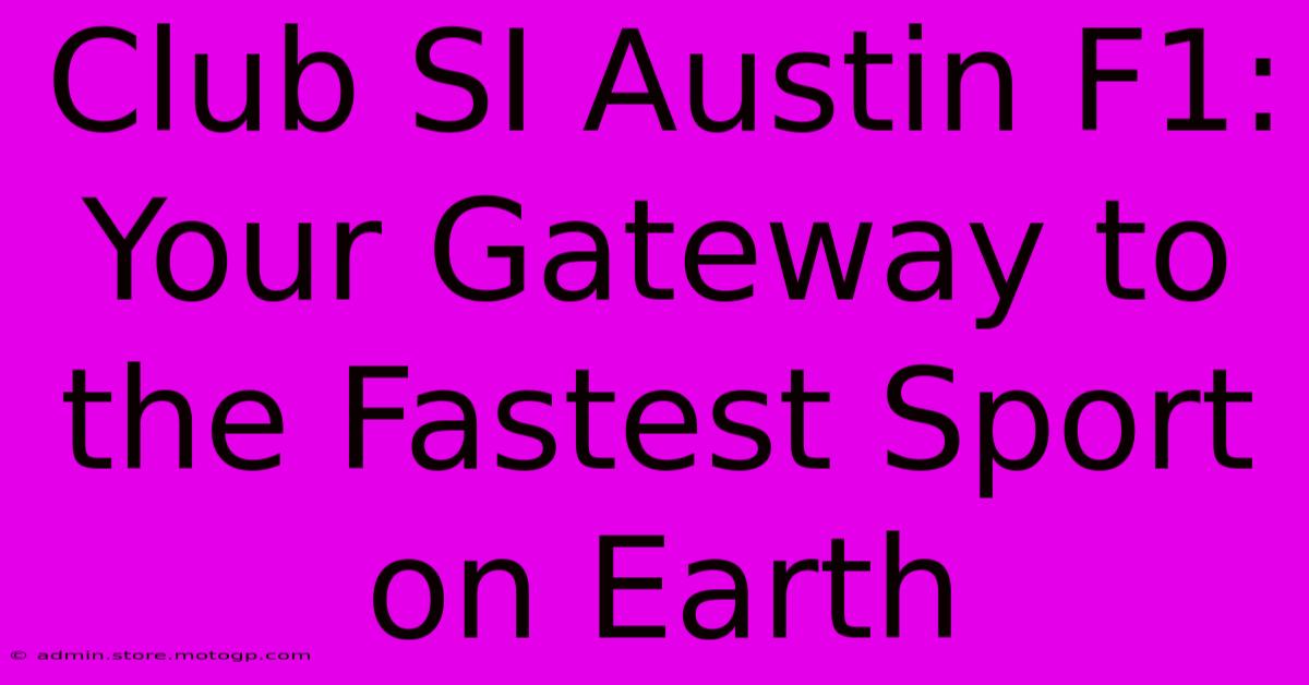 Club SI Austin F1: Your Gateway To The Fastest Sport On Earth